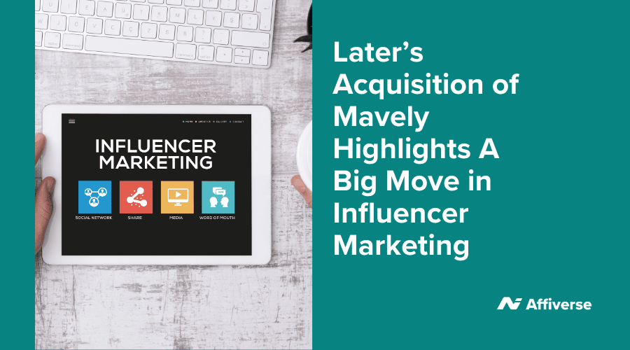 Later’s Acquisition of Mavely Highlights A Big Move in Influencer Marketing